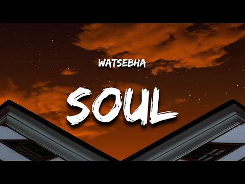 Watsebha - Soul (Lyrics) "it was really hard but i'm still here praying on knees"