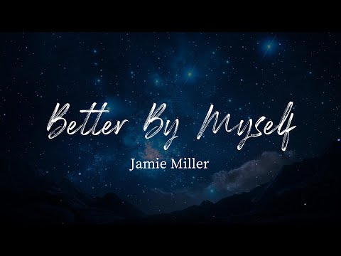 Jamie Miller - Better By Myself (Lyrics)