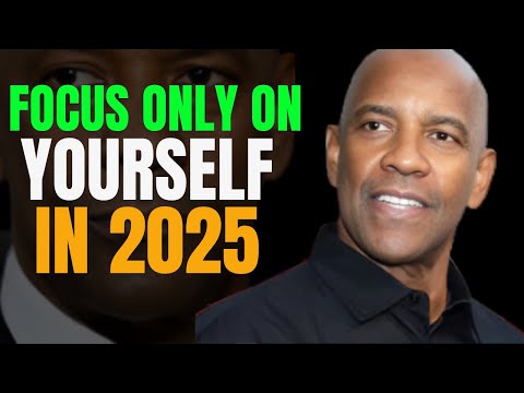 FOCUS ONLY ON YOURSELF IN 2025- DENZEL WASHINGTON MOTIVATION