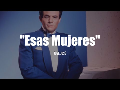 José José - Esas Mujeres (LETRA)