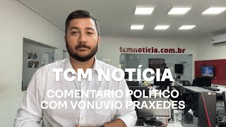 TCM Notícia - Comentário político com Vonúvio Praxedes