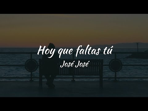 José José - Hoy Que Faltas Tú (LETRA)