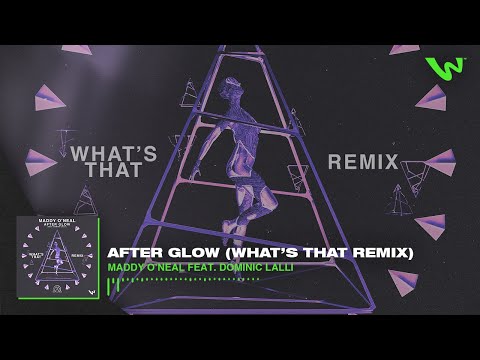 Maddy O'Neal - After Glow feat. Dominic Lalli (What's That Remix)