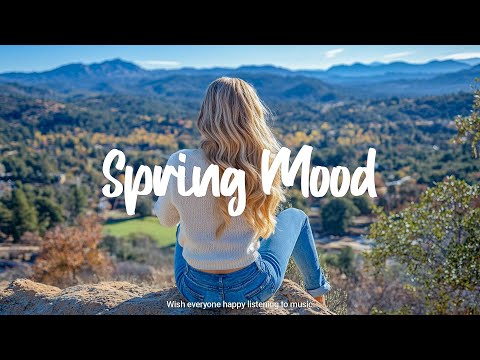 Spring Mood | Beautiful songs for spring | An Indie/Pop/Folk/Acoustic Playlist