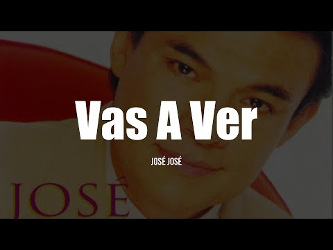 José José - Vas A Ver (LETRA)