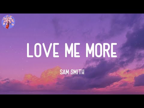 Sam Smith - Love Me More (Lyrics)