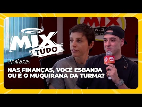 Nas finanças, você esbanja ou é o muquirana da turma? - Mix Tudo #AoVivo 13.01