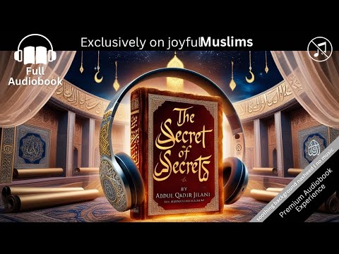 Unlock the Mysteries of the Soul: The Secrets of Secrets by Abdul Qadir Jilani | Full Audiobook