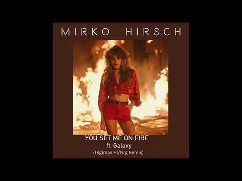 Mirko Hirsch ft Galaxy / You Set Me On Fire  [High Energy]