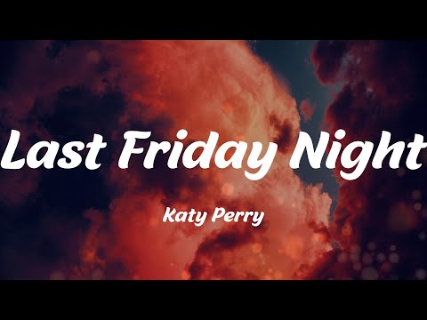 Last Friday Night - Katy Perry (Lyrics)