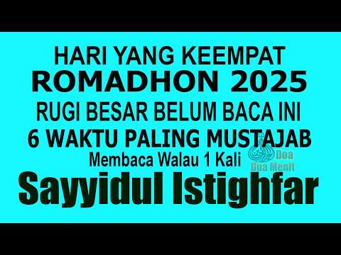 HARI KEEMPAT BULAN ROMADHON, MASUK USIA TUA RAJIN BACA INI, 6 WAKTU MUSTAJAB BACA SAYYIDUL ISTIGHFAR