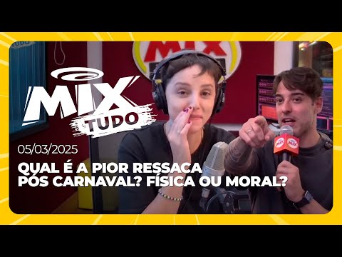 Qual é a pior ressaca pós carnaval? Física ou Moral? - Mix Tudo #AoVivo 05.03