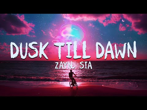 ZAYN - Dusk Till Dawn (Lyrics) ft. Sia