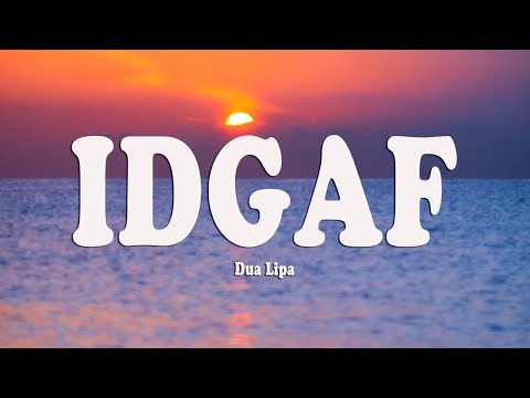 Dua Lipa - IDGAF (Lyrics)