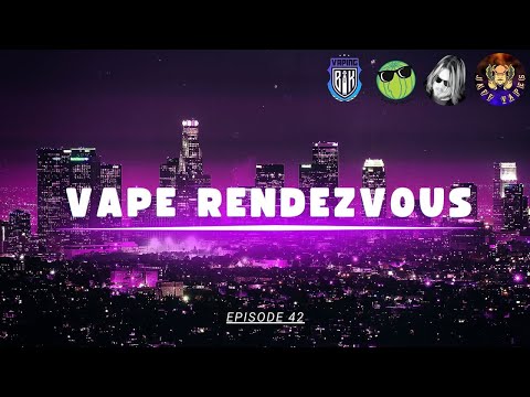 Vape Rendevous Episode 42