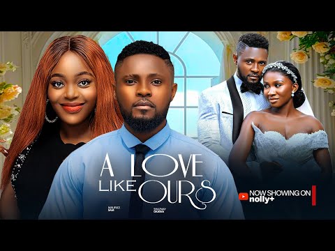 A Love Like Ours - Maurice Sam, Shaznay 2024 Latest Nigerian Movies