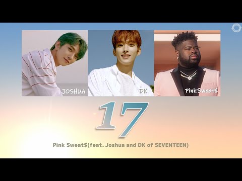 [日本語字幕/歌詞/ｶﾅﾙﾋﾞ] 17(セブンティーン) - Pink Sweat$(feat. ジョシュア and ドギョム of SEVENTEEN)