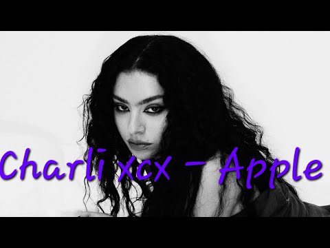 Charli xcx - Apple (Lyrics)