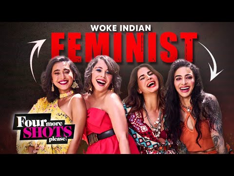 Woke Indian Feminists ft. @Four More Shots