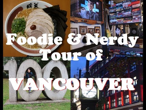 Foodie & Nerdy Tour of VANCOUVER