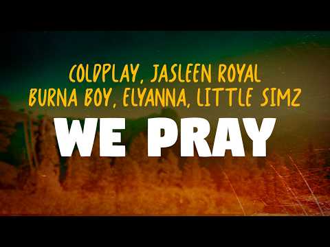 Coldplay, Jasleen Royal, Burna Boy, Elyanna, Little Simz - We Pray (Lyrics)