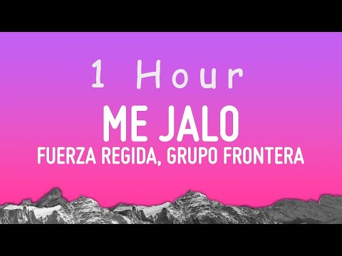 Fuerza Regida & Grupo Frontera - ME JALO (Letra/Lyrics) | 1 hour