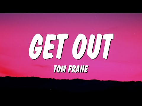 Tom Frane - Get Out (Lyrics)