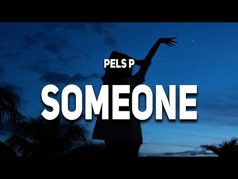 Pels P - Someone (Lyrics)