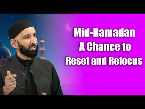 Mid Ramadan A Chance to Reset and Refocus ||  Dr. Omar Suleiman