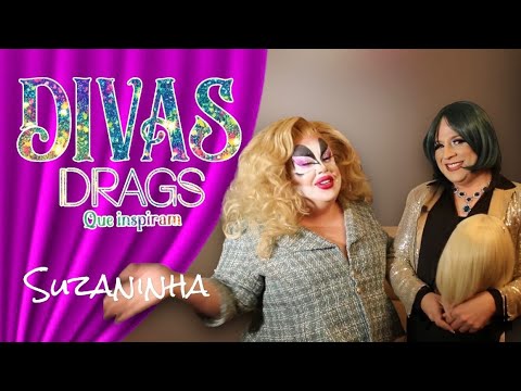 DIVAS DRAGS Que inspiram [Drag Suzaninha]