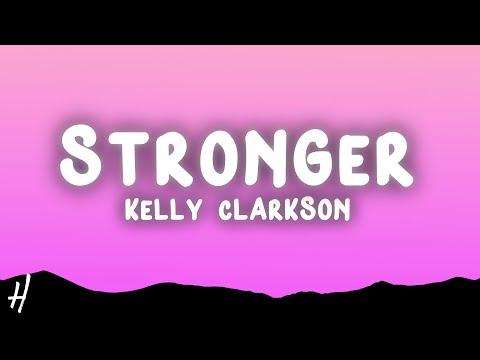 Kelly Clarkson - Stronger (What Doesn't Kill You) (Lyrics)