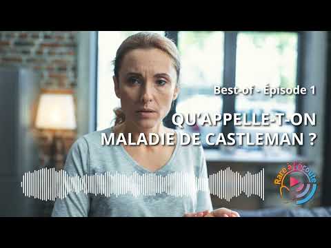 [Best of] Qu’appelle-t-on Maladie de Castleman ?