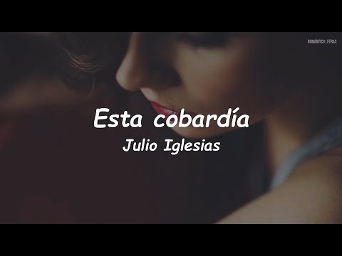 Julio Iglesias - Esta Cobardía (LETRA)