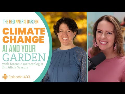 Climate Change, AI, and Your Garden with forensic meteorologist Dr. Alicia Wasula