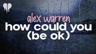 alex warren - how could you (be ok) (lyrics)