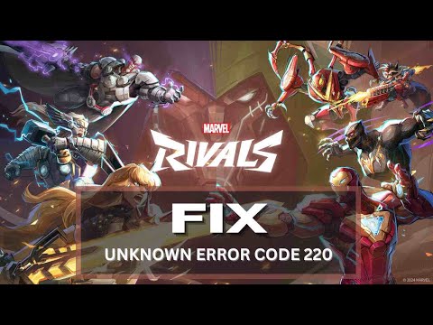 How to Fix Marvel Rivals Unknown Error: Error Code 220