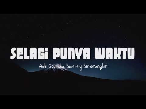 Ade Govinda, Sammy Simorangkir - Selagi Punya Waktu (Lirik Lagu)