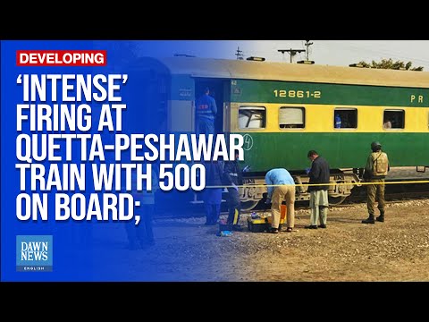 ‘Intense’ Firing At Quetta-Peshawar Train With 500 On Board; Balochistan Govt Says|Dawn News English