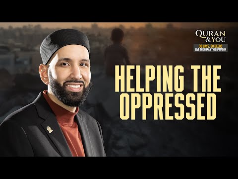 Ramadan 360 Day 5 | 📖 The Quran & You: Helping the Oppressed with Sh Omar Suleiman🌙