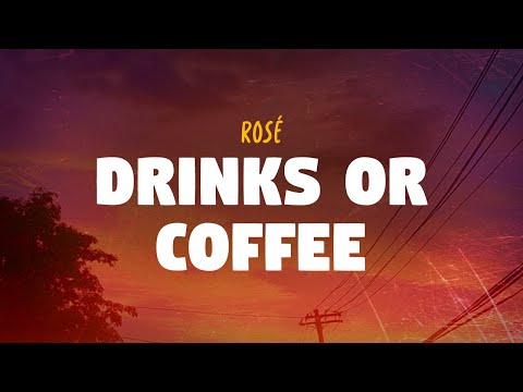 Rosé - Drinks or Coffee (Lyrics)