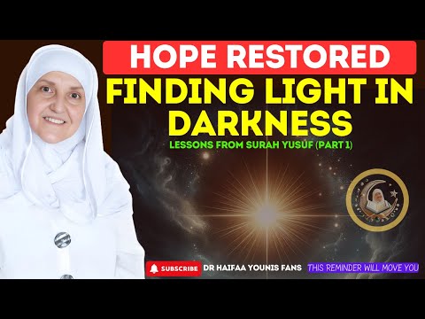 Hope Restored, Finding Light in Darkness | Lessons from Surah Yusuf Part 1 |  Dr Haifaa Younis