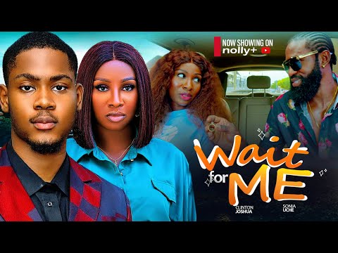 WAIT FOR ME - SONIA UCHE, CLINTON JOSHUA 2024 LATEST NIGERIAN MOVIES