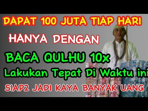 Sungguh Dahsyat !! Baca Qulhu 10x Tepat Di Waktu ini, Langsung Qobul Kaya Raya Banyak Uang