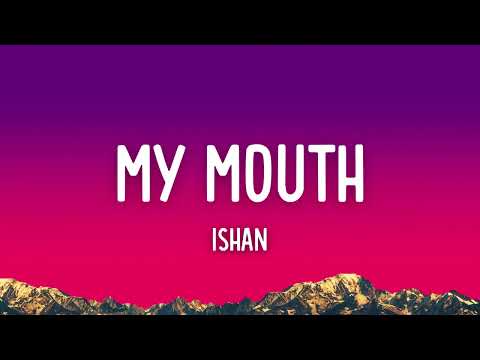 ISHAN - My Mouth (la la la) (Lyrics)