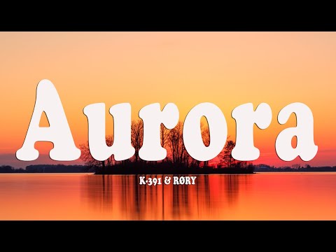 K-391 & RØRY - Aurora (Lyrics)