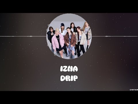 IZNA – DRIP [HAN+ROM+ENG] LYRICS