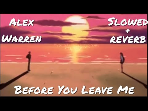 Before You Leave Me (Slowed + Reverb) - Alex Warren