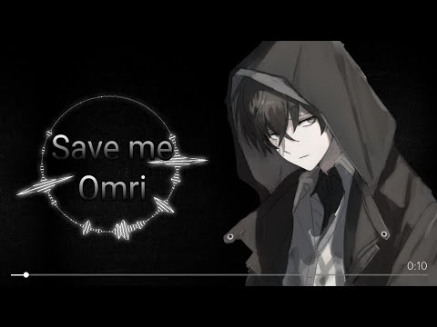 [Nightcore] - Save me (Omri)