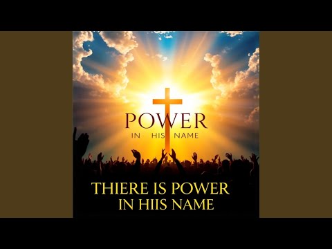 There Is Power in His Name