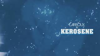 Larroux - KEROSENE (Official Audio)